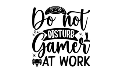 Do Not Disturb Gamer At Work, video games related t-shirt design, Oldschool gamer text, Monochrome joystick set, Quotes about gaming, typography, print, vector illustration, Global swatches