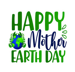 Earth day Vector letter illustration. Decoration illustration for earth day. Lettering typography poster. Earth day T shirt design vectors SVG Quotes