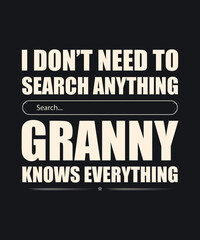 I don’t need to search for anything granny knows everything t-shirt design, granny design, granny typography, typography T-shirt design