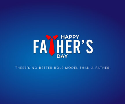 Father's Day Greetings. There's No Better Role Model Than A Father.