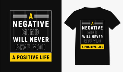  a negative mind will never give you a positive life t-shirt design with typography and quotes t-shirt design. 
Modern and New style t-shirt design