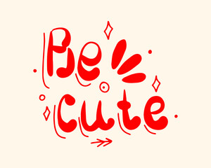 Be cute is handwritten in doodle style. Nice illustration. Lettering