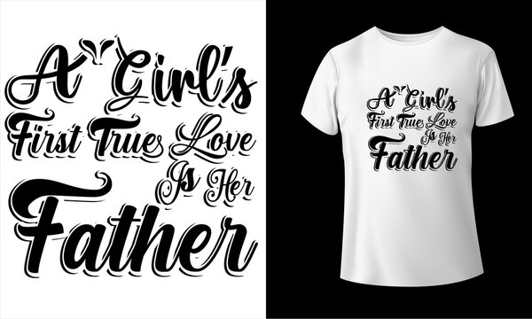 a girl&rsquo;s first trues love is her father Calligraphy t shirt design