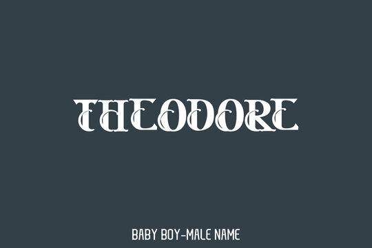 Typography Text " Theodore. " Name of Baby Boy 