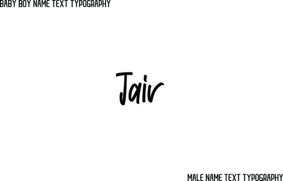Cursive Brush Typographical Text "Jair  " Name of Male 