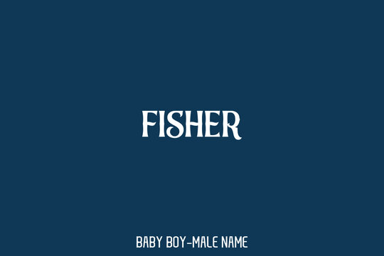 Baby Boy Name " Fisher " in Typography Lettering  Design