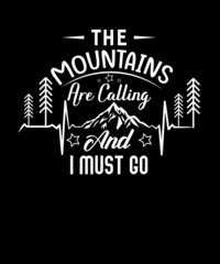 Mountains Are Calling And I Must Go Adventure t-shirt Mountain heartbeat graphic t-shirt design