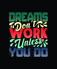 Dreams don't work unless you do motivation quote typography T-shirt design