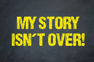 My Story isn´t over! - obrazy, fototapety, plakaty