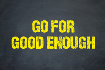 Go for good enough