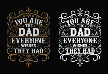 you are the dad everyone wishes they had, fathers day typography t shirt design and custom t shirt design.