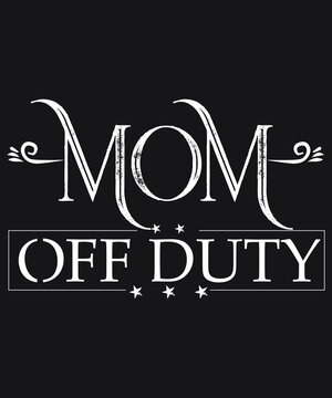 Mom Off Duty T-shirt  Design