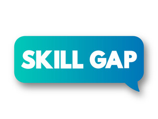 Skills gap is a gap between the skills an employee has and the skills he or she actually needs to perform a job well, text concept message bubble