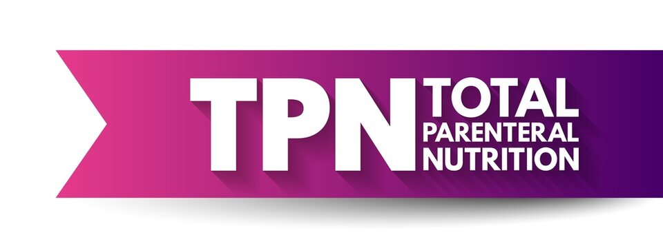 TPN Total Parenteral Nutrition - medical term for infusing a specialized form of food through a vein, acronym text concept background