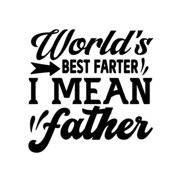 Worlds best farter i mean father svg design