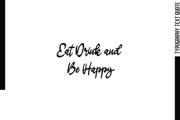 Eat Drink and Be Happy Creative Calligraphic Text Phrase 