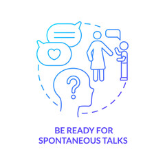 Be ready for spontaneous talks blue gradient concept icon. Healthy relationship. Positive communication abstract idea thin line illustration. Isolated outline drawing. Myriad Pro-Bold font used