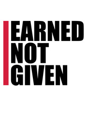 Earned Not Given 