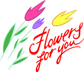 Flowers for you - image for greeting card, any holiday or party. Birthday, wedding, anniversary. Flowers and text message.