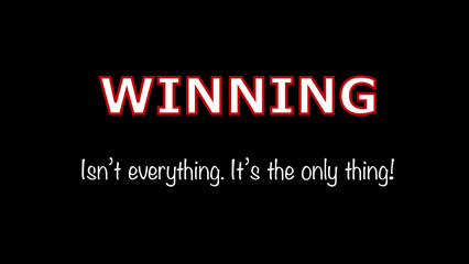 Inspirational quote “Winning isn't everything, it's the only thing!”