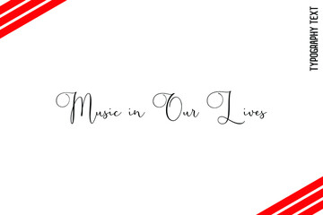 Music in Our Lives Cursive Lettering Calligraphy Text 