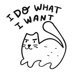 Phrase - I do what i want. Funny illustration with cat for print, stickers, posters design.
