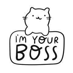 Sarcastic phrase - I'm your boss. Funny illustration with cat for print, stickers, posters design.