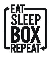 Eat sleep box repeat. Motivational text.