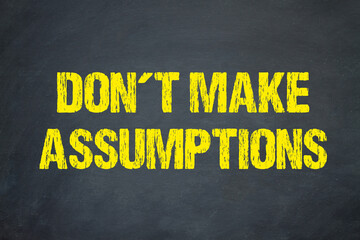 Don´t make Assumptions