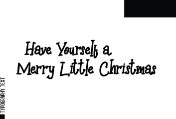 Traditional Slogan of Christmas Text Design Have Yourself a Merry Little Christmas