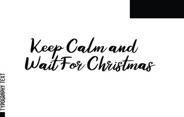 Keep Calm and Wait For Christmas Cursive Calligraphy Text Sign