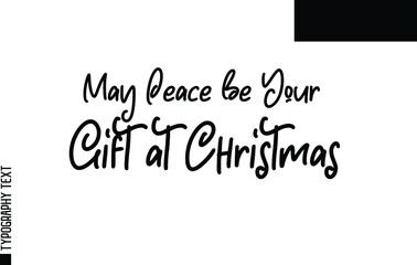 May Peace Be Your Gift at Christmas Traditional Slogan of Christmas Text Design