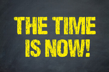 The Time is Now!