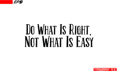 Do What Is Right, Not What Is Easy Positive Slogan Bold Text Calligraphy 