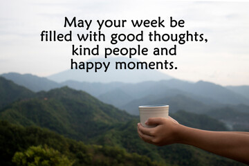 Inspirational motivational quote - May your week be filled with good thoughts, kind people and...