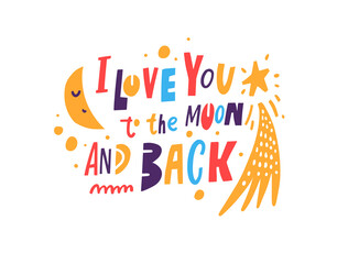 I love you to the moon and back. Hand drawn colorful cartoon kids lettering phrase. © Oktyabr