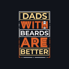 Dads with beards are Better, fathers day quote, Fathers day t shirt design 