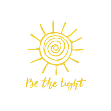 Hand drawn yellow sun with Be the light lettering. Positive poster.