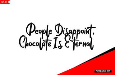 Fototapeta na wymiar Typography Chocolate Saying People Disappoint, Chocolate Is Eternal.