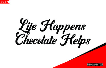  Bold Typography Chocolate Saying Life Happens Chocolate Helps