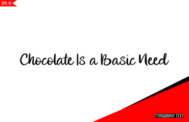 Chocolate Is a Basic Need Chocolate Quote in Calligraphic Elements