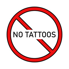 No tattoos vector icon. Sign prohibiting tattoos vector. prohibition sign with the inscription no to tattoos. Place of without tattoos. Vector illustration.