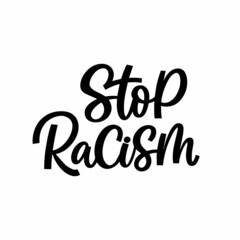 Hand drawn lettering quote. The inscription: stop racism. Perfect design for greeting cards, posters, T-shirts, banners, print invitations.