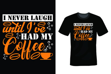 I never laugh until I've had my coffee. Coffee T shirt design, vintage, typography