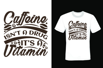 Caffeine Isn't a Drug It's a Vitamin, Coffee T shirt design, vintage, typography