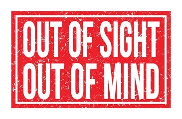 OUT OF SIGHT OUT OF MIND, words on red rectangle stamp sign