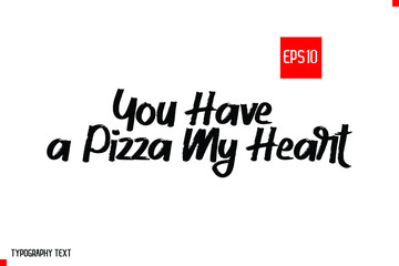 You Have a Pizza My Heart Vector illustration Quote About Pizza