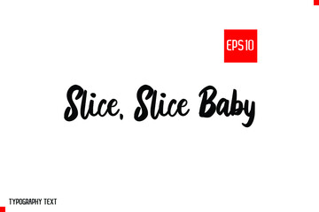 Slice, Slice Baby Ecological Design with Lettering