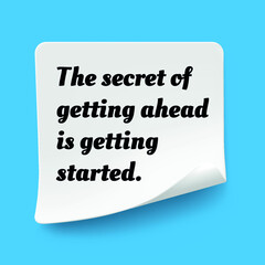 Inspirational motivational quote. The secret of getting ahead is getting started