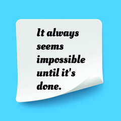 Inspirational motivational quote. It always seems impossible until it's done